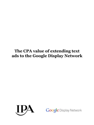 The CPA value of extending text
ads to the Google Display Network
 