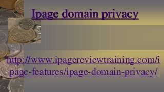 Ipage domain privacy

http://www.ipagereviewtraining.com/i
page-features/ipage-domain-privacy/

 