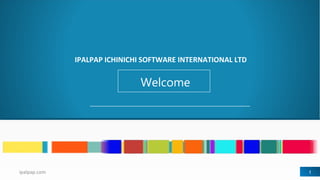 IPALPAP ICHINICHI SOFTWARE INTERNATIONAL LTD
Welcome
ipalpap.com 1
 