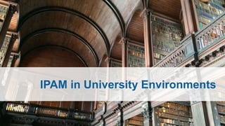 IPAM in University Environments
 