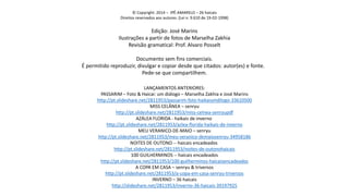 © Copyright: 2014 –IPÊ-AMARELO –26 haicais 
Direitos reservados aos autores. (Lei n. 9.610 de 19-02-1998) 
Edição: José Marins 
Ilustrações a partir de fotos de Marselha Zakhia 
Revisão gramatical: Prof. AlvaroPosselt 
Documento sem fins comerciais. 
É permitido reproduzir, divulgar e copiar desde que citados: autor(es) e fonte. 
Pede-se que compartilhem. 
LANÇAMENTOS ANTERIORES: 
PASSARIM –Foto & Haicai: um diálogo –Marselha Zakhiae José Marins 
http://pt.slideshare.net/2811953/passarim-foto-haikaiumdilogo-33610500 
MISS CELÂNEA –senryu 
http://pt.slideshare.net/2811953/miss-celnea-senryupdf 
AZÁLEA FLORIDA -haikaisde invernohttp://pt.slideshare.net/2811953/azlea-florida-haikais-de-inverno 
MEU VERANICO-DE-MAIO –senryuhttp://pt.slideshare.net/2811953/meu-veranico-demaiosenryu-34958186 
NOITES DE OUTONO --haicais encadeadoshttp://pt.slideshare.net/2811953/noites-de-outonohaicais 
100 GUILHERMINOS --haicais encadeadoshttp://pt.slideshare.net/2811953/100-guilherminos-haicaisencadeados 
A COPA EM CASA –senryu& triversoshttp://pt.slideshare.net/2811953/a-copa-em-casa-senryu-triversos 
INVERNO –36 haicaishttp://slideshare.net/2811953/inverno-36-haicais-39197925 