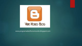 www.programadeolhonomundo.blogspot.com
 