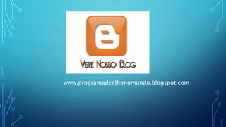 www.programadeolhonomundo.blogspot.com
 
