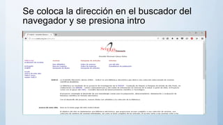 Se coloca la dirección en el buscador del
navegador y se presiona intro
 