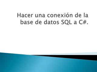 Hacer una conexión de la base de datos SQL a C#. 