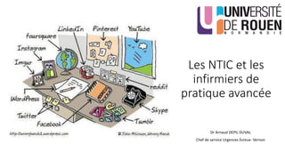 Les NTIC et les
infirmiers de
pratique avancée
Dr Arnaud DEPIL DUVAL
Chef de service Urgences Evreux- Vernon
 