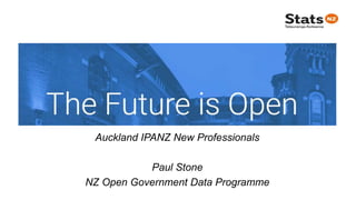 Auckland IPANZ New Professionals
Paul Stone
NZ Open Government Data Programme
 