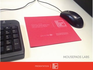 MOUSEPADS LABS
PRESENTATION
 