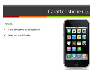 L’idea.iParking, applicazione per smartphone in grado di ricercare un parcheggio attraverso:geolocalizzazione