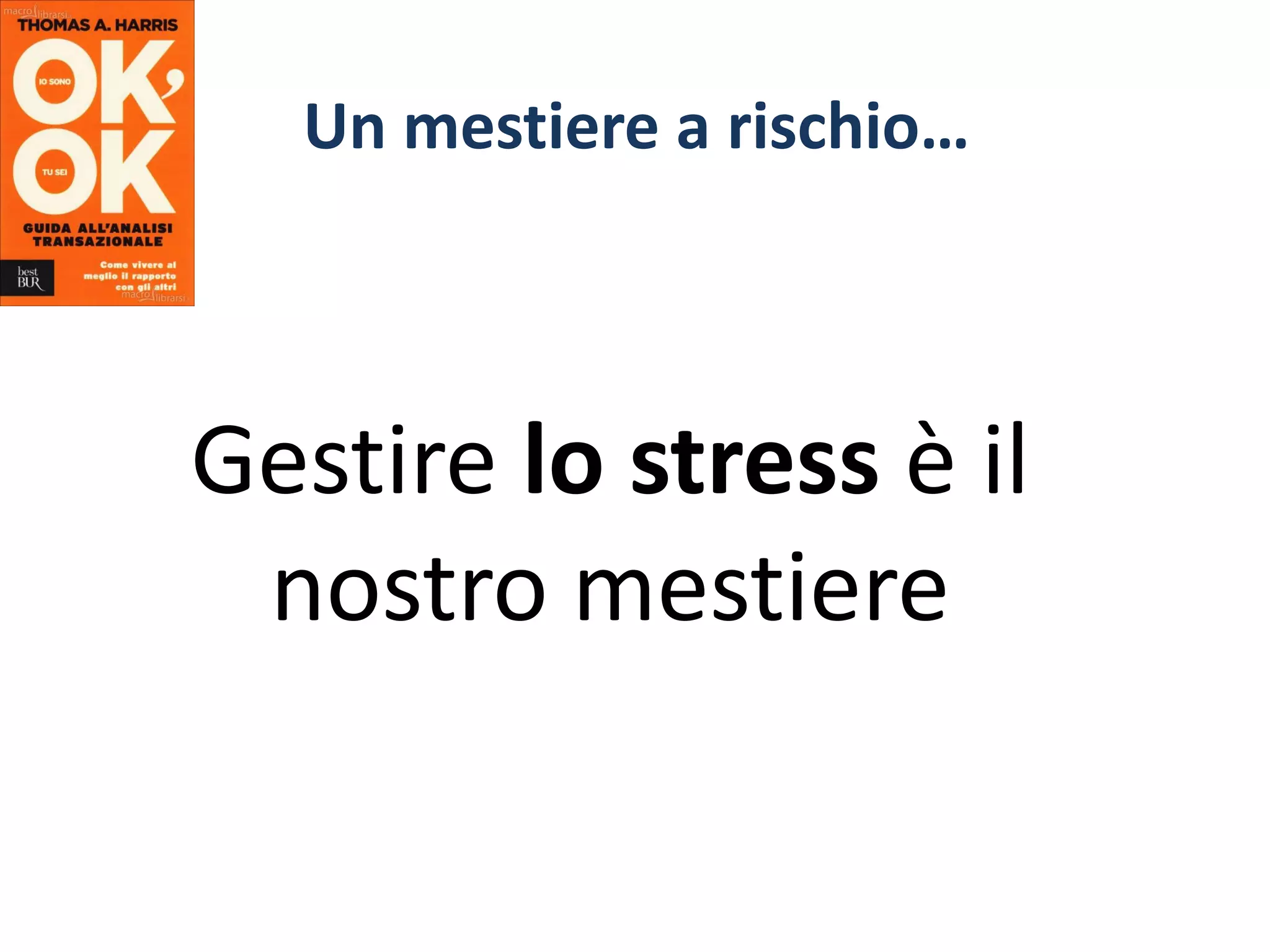 Un mestiere a rischio…
Gestire lo stress è il
nostro mestiere
 