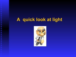 A  quick look at light 