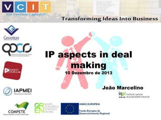 IP aspects in deal
making
10 Dezembro de 2013

João Marcelino

 