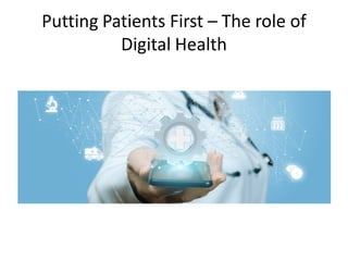 Putting Patients First – The role of
Digital Health
 