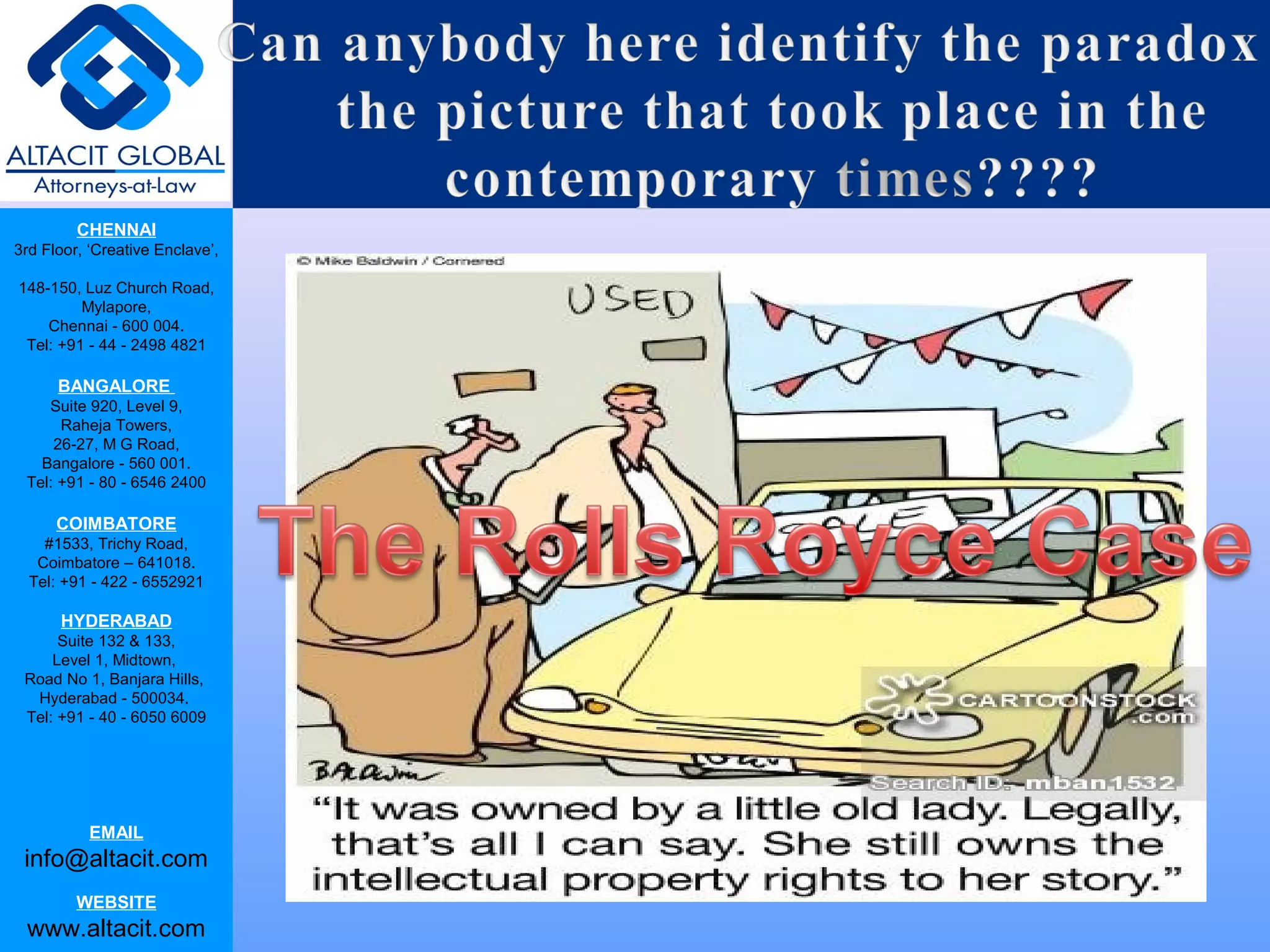 CHENNAI
3rd Floor, ‘Creative Enclave’,
148-150, Luz Church Road,
Mylapore,
Chennai - 600 004.
Tel: +91 - 44 - 2498 4821
BANGALORE
Suite 920, Level 9,
Raheja Towers,
26-27, M G Road,
Bangalore - 560 001.
Tel: +91 - 80 - 6546 2400
COIMBATORE
#1533, Trichy Road,
Coimbatore – 641018.
Tel: +91 - 422 - 6552921
HYDERABAD
Suite 132 & 133,
Level 1, Midtown,
Road No 1, Banjara Hills,
Hyderabad - 500034.
Tel: +91 - 40 - 6050 6009
EMAIL
info@altacit.com
WEBSITE
www.altacit.com
 