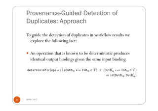 Provenance-Guided Detection of
    Duplicates: Approach
    To guide the detection of duplicates in workflow results we
  ...