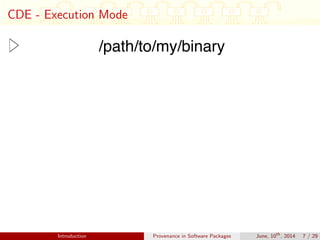 CDE - Execution Mode
Introduction Provenance in Software Packages June, 10th
, 2014 7 / 29
 