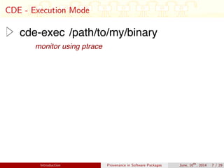 CDE - Execution Mode
Introduction Provenance in Software Packages June, 10th
, 2014 7 / 29
 