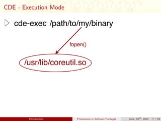 CDE - Execution Mode
Introduction Provenance in Software Packages June, 10th
, 2014 7 / 29
 