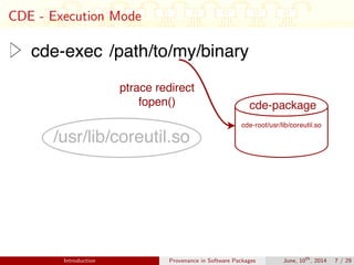 CDE - Execution Mode
Introduction Provenance in Software Packages June, 10th
, 2014 7 / 29
 