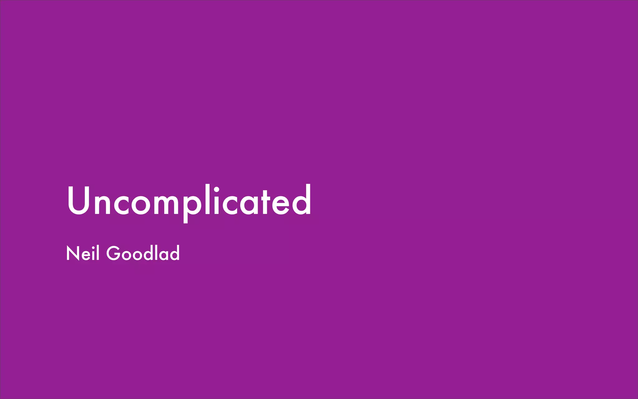 Uncomplicated
Neil Goodlad
 