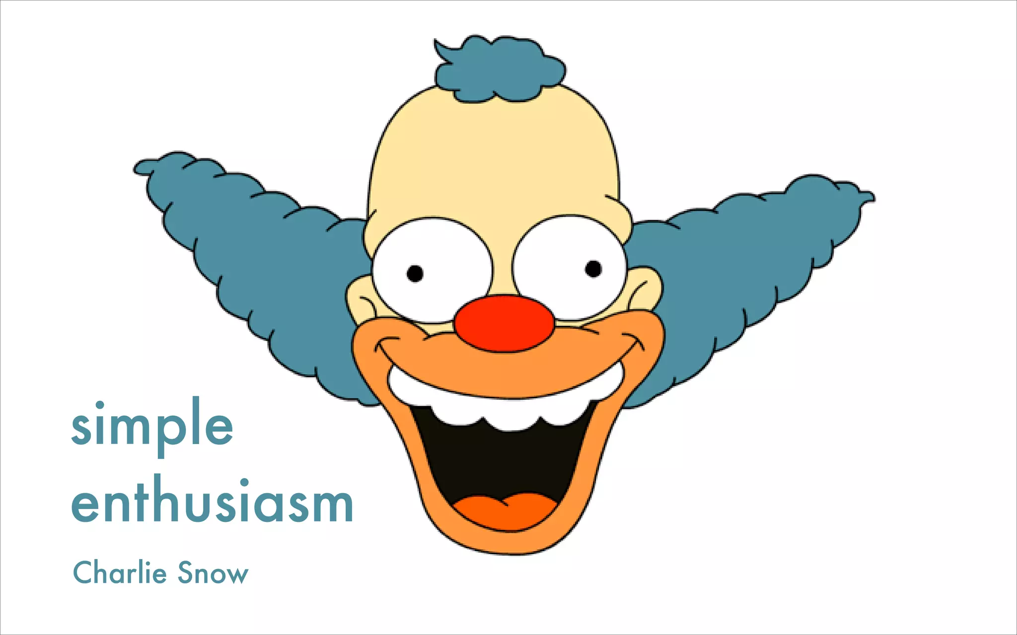 simple
enthusiasm
Charlie Snow
 