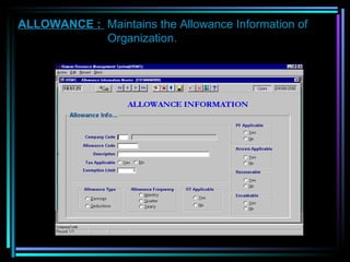 ALLOWANCE :  Maintains the Allowance Information of    Organization. 