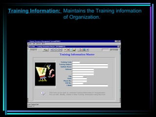 Training Information:  Maintains the Training information      of Organization.   