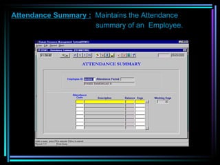 Attendance Summary :   Maintains the Attendance    summary of an  Employee.   