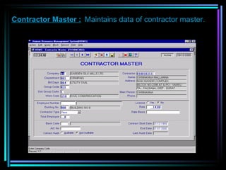 Contractor Master :   Maintains data of contractor master. 