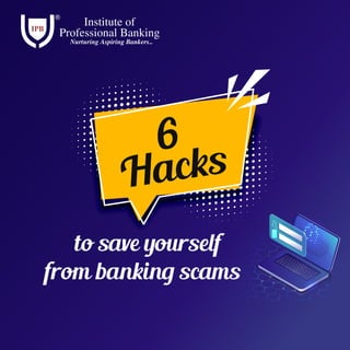 to save yourself
from banking scams
6
Hacks
 