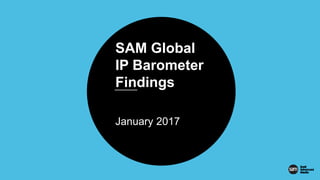 Presentation
Title
Presenter
Date
SAM Global
IP Barometer
Findings
January 2017
 