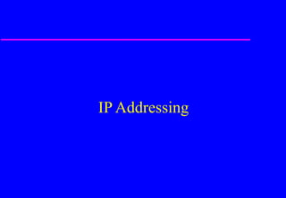 IP Addressing
 