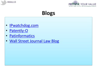 #AALL13
Blogs
• IPwatchdog.com
• Patently-O
• Patinformatics
• Wall Street Journal Law Blog
 