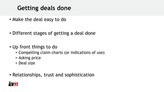 Getting deals done
• Make the deal easy to do
• Different stages of getting a deal done
• Up front things to do
• Compelli...