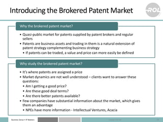Business Sense • IP Matters
Introducing the Brokered Patent Market
• Quasi-public market for patents supplied by patent br...