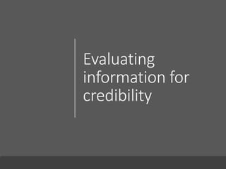 Evaluating
information for
credibility
 