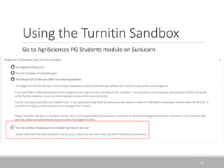 Using the Turnitin Sandbox
Go to AgriSciences PG Students module on SunLearn
45
 