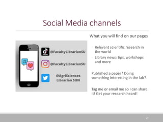 47
Social Media channels
What you will find on our pages
◦ Relevant scientific research in
the world
◦ Library news: tips, workshops
and more
Published a paper? Doing
something interesting in the lab?
Tag me or email me so I can share
it! Get your research heard!
 