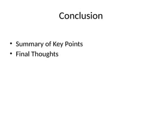 Conclusion
• Summary of Key Points
• Final Thoughts
 