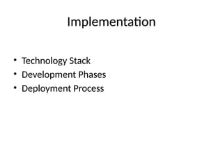 Implementation
• Technology Stack
• Development Phases
• Deployment Process
 