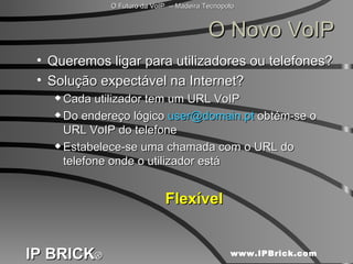 O Novo VoIP Queremos ligar para utilizadores ou telefones? Solução expectável na Internet?  Cada utilizador tem um URL VoIP Do endereço lógico  [email_address]  obtém-se o URL VoIP do telefone Estabelece-se uma chamada com o URL do telefone onde o utilizador está Flexível 