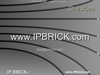 Questões www.IPBRICK.com [email_address] 