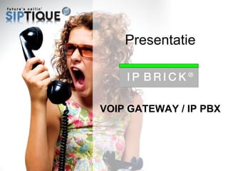 Presentatie VOIP GATEWAY / IP PBX 