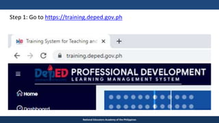 TEACHER EDUCATION COUNCIL
National Educators Academy of the Philippines
Step 1: Go to https://training.deped.gov.ph
 