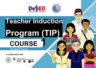 Teacher Induction
• http://www.
gbooksdownloader.
Program (TIP)com/
COURSE 1
The DepEd Teacher
in collaboration with
Philippine National
Research Center for Teacher Quality
 