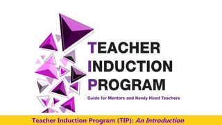 Teacher Induction Program (TIP)
is institutionalized to provide a systematic
and comprehensive support system for the
newl...