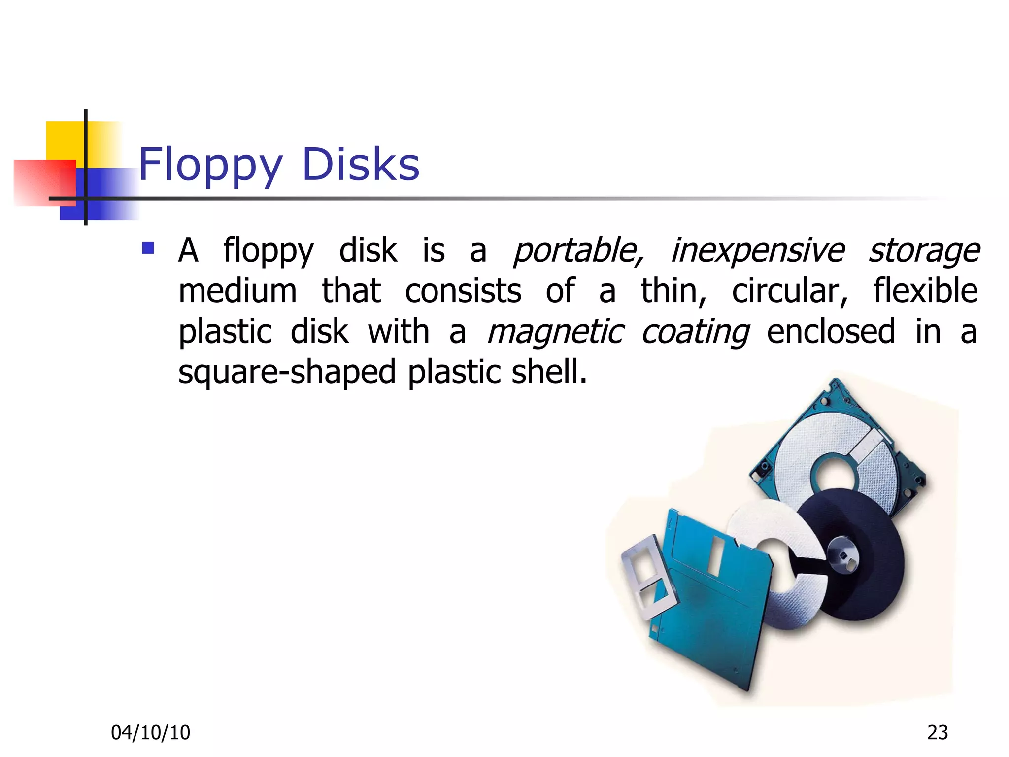 Floppy Disks A floppy disk is a  portable, inexpensive storage  medium that consists of a thin, circular, flexible plastic disk with a  magnetic coating  enclosed in a square-shaped plastic shell. 