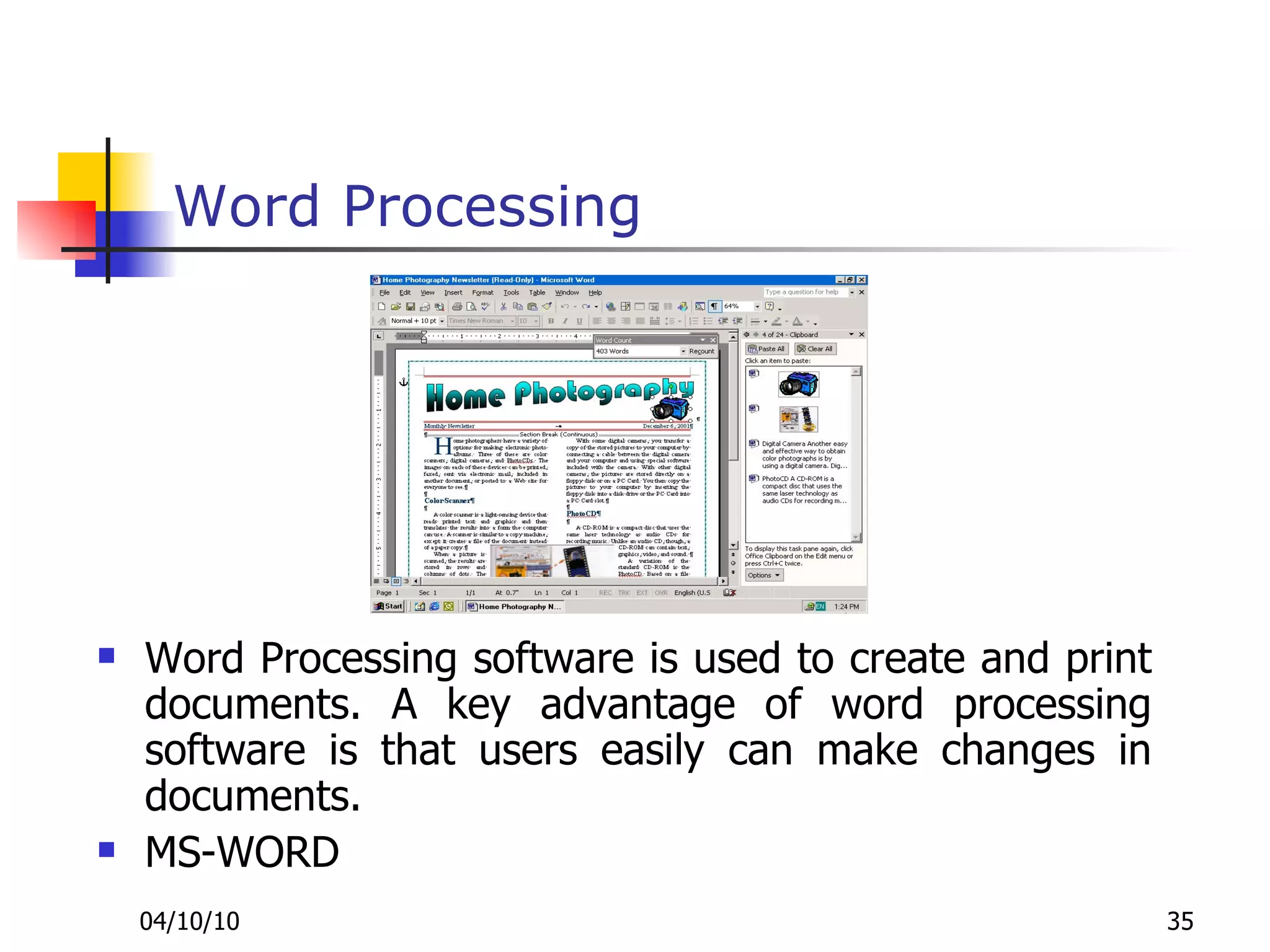 Word Processing Word Processing software is used to create and print documents. A key advantage of word processing software is that users easily can make changes in documents. MS-WORD 