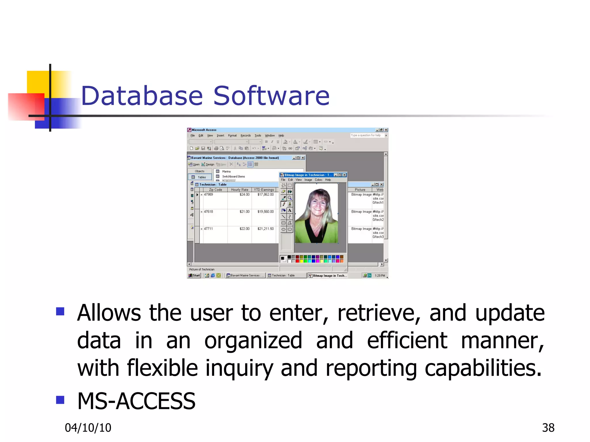 Database Software Allows the user to enter, retrieve, and update data in an organized and efficient manner, with flexible inquiry and reporting capabilities. MS-ACCESS 