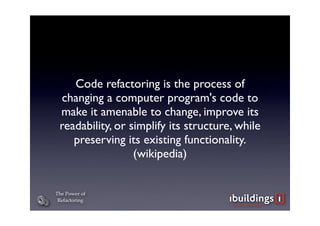 The Power of Refactoring